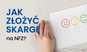 Dłoń na arkuszu z emotikonami: smutna, neutralna, uśmiechnięta. Tekst: Jak złożyć skargę na NFZ?